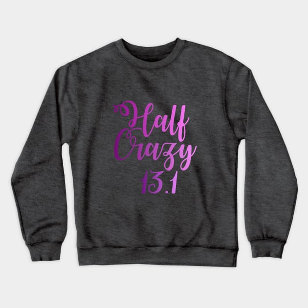 Half Crazy 13.1 - Half Marathon Crewneck Sweatshirt by TheCastleRun